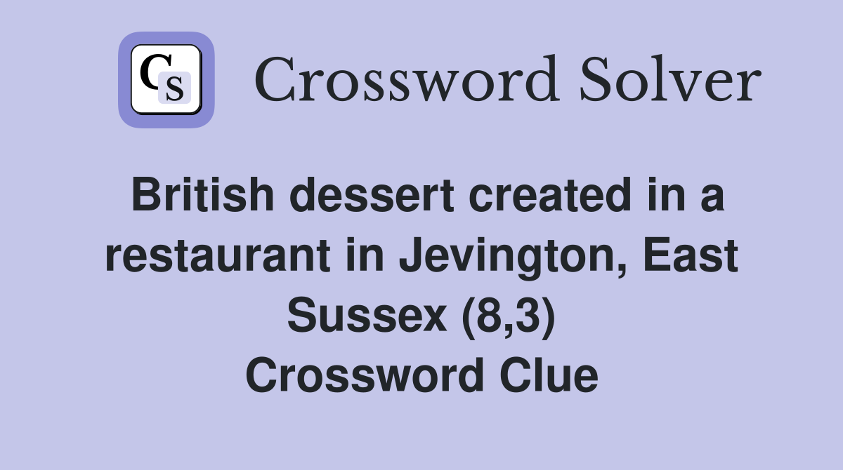 British dessert created in a restaurant in Jevington, East Sussex (8,3) Crossword Clue