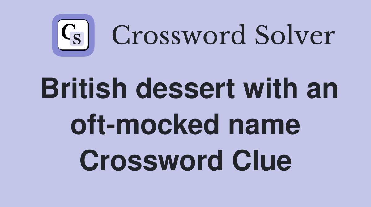 British dessert with an oft-mocked name Crossword Clue