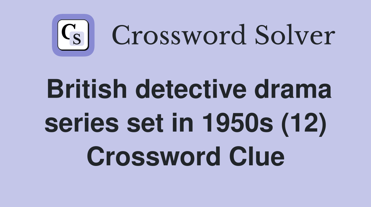 British detective drama series set in 1950s (12) Crossword Clue