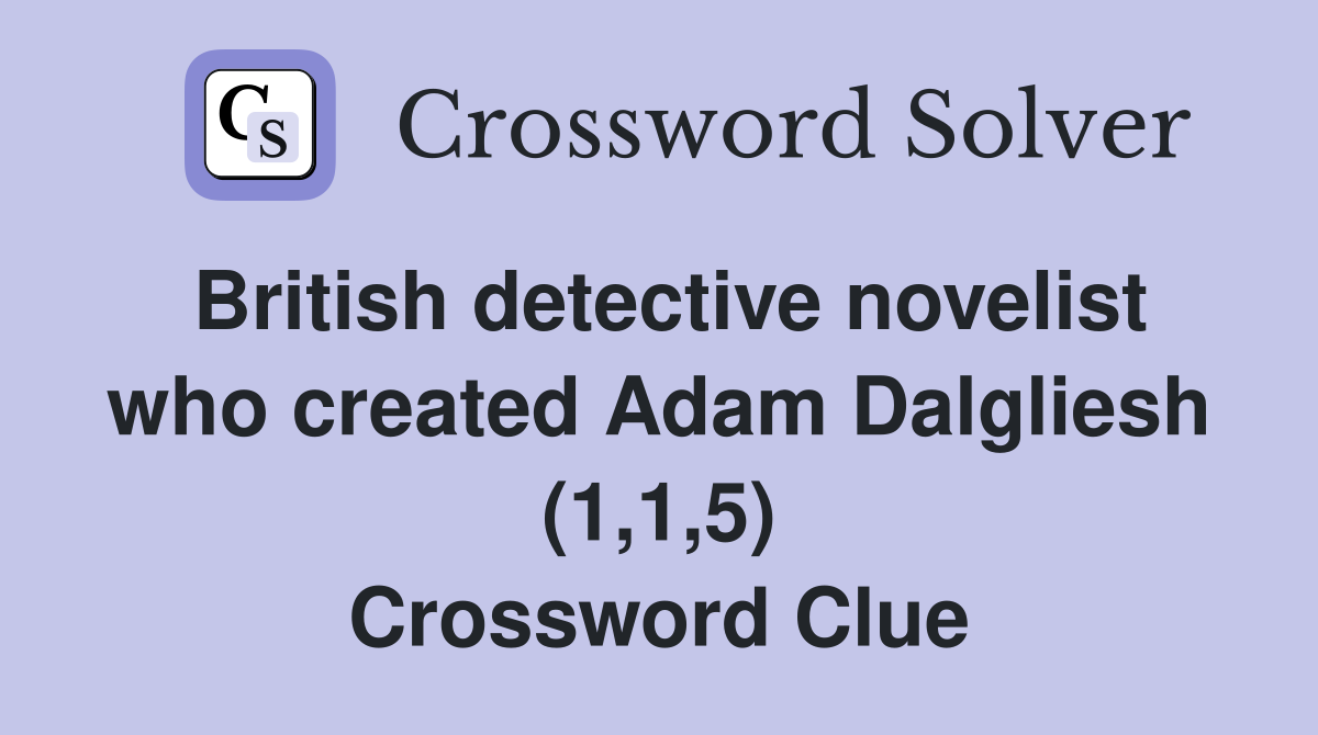 British detective novelist who created Adam Dalgliesh (1,1,5) Crossword Clue