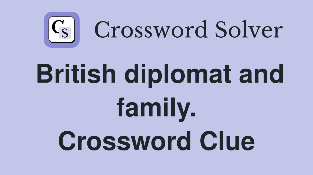 British diplomat and family. Crossword Clue