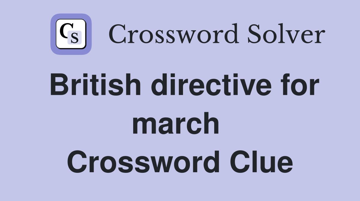 British directive for march  Crossword Clue