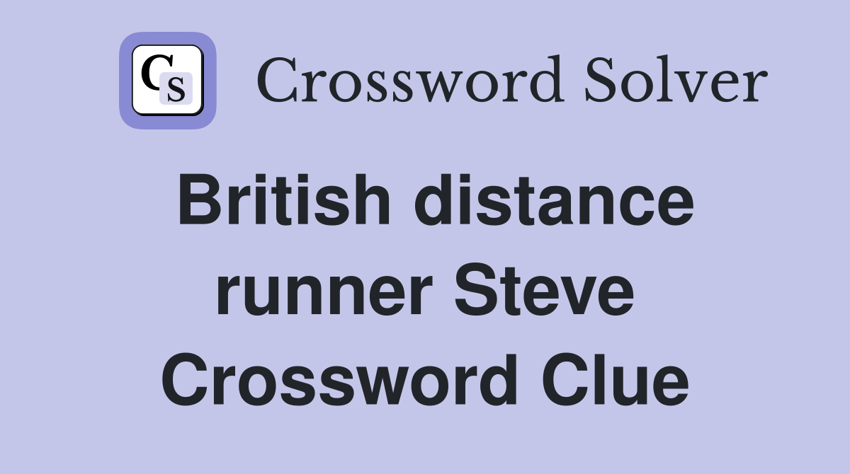 British distance runner Steve Crossword Clue