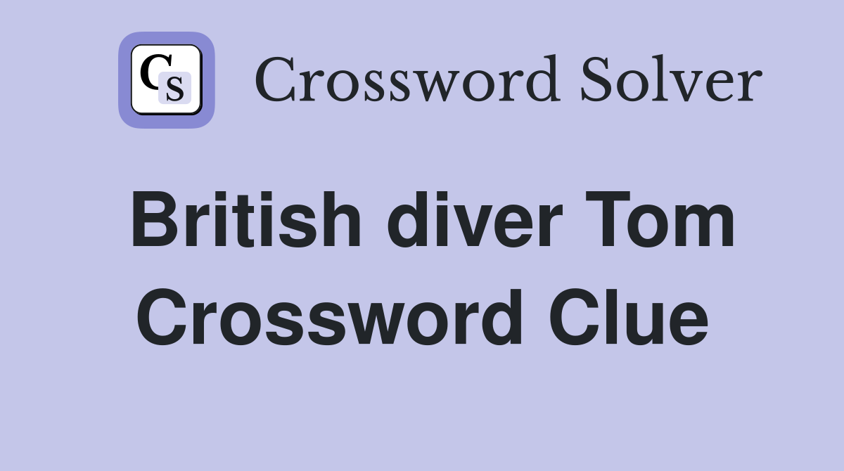 British diver Tom Crossword Clue
