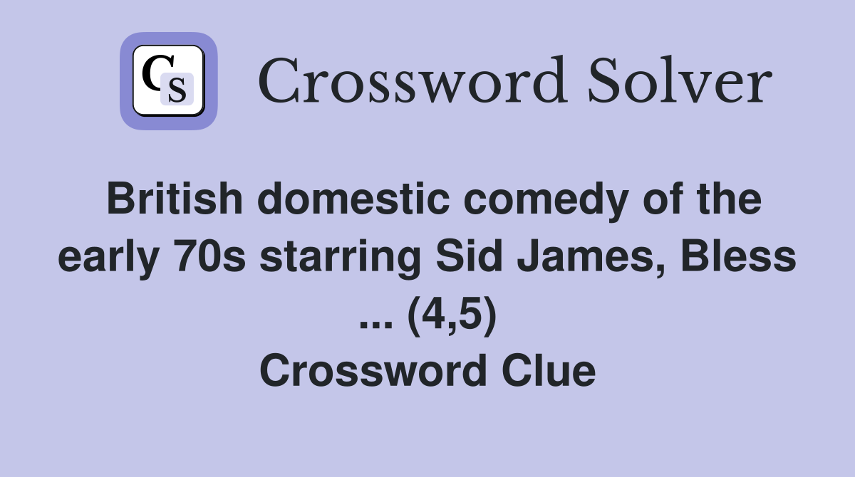 British domestic comedy of the early 70s starring Sid James, Bless ... (4,5) Crossword Clue