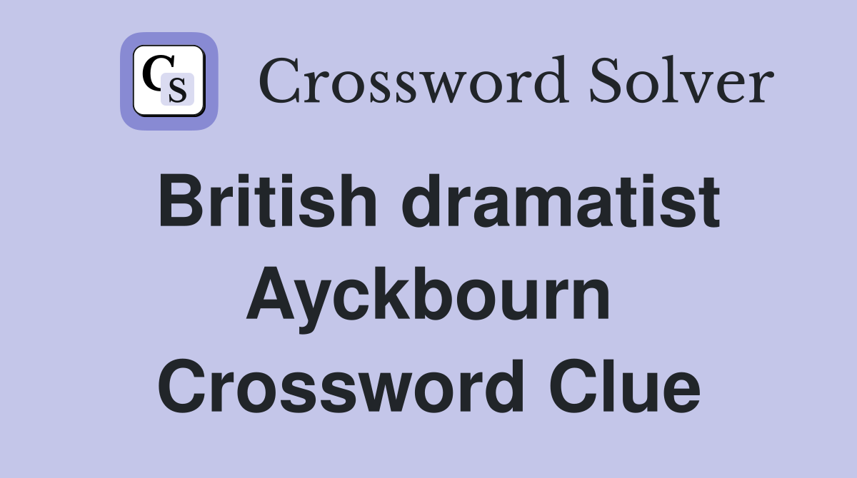 British dramatist Ayckbourn Crossword Clue