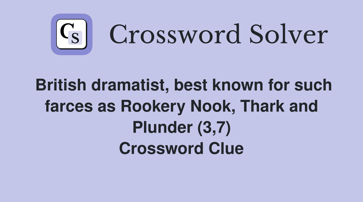 British dramatist, best known for such farces as Rookery Nook, Thark and Plunder (3,7) Crossword Clue
