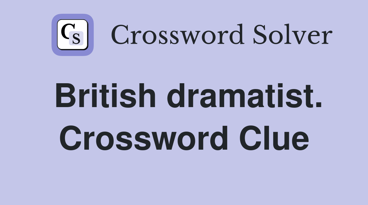British dramatist. Crossword Clue