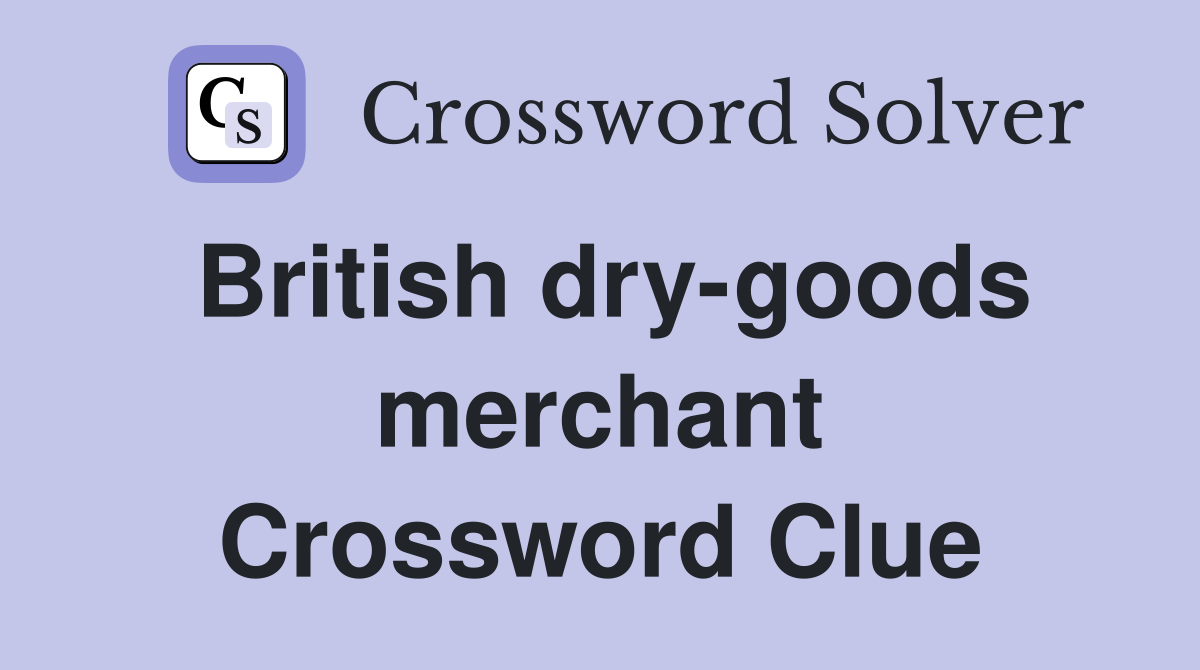 British dry-goods merchant Crossword Clue