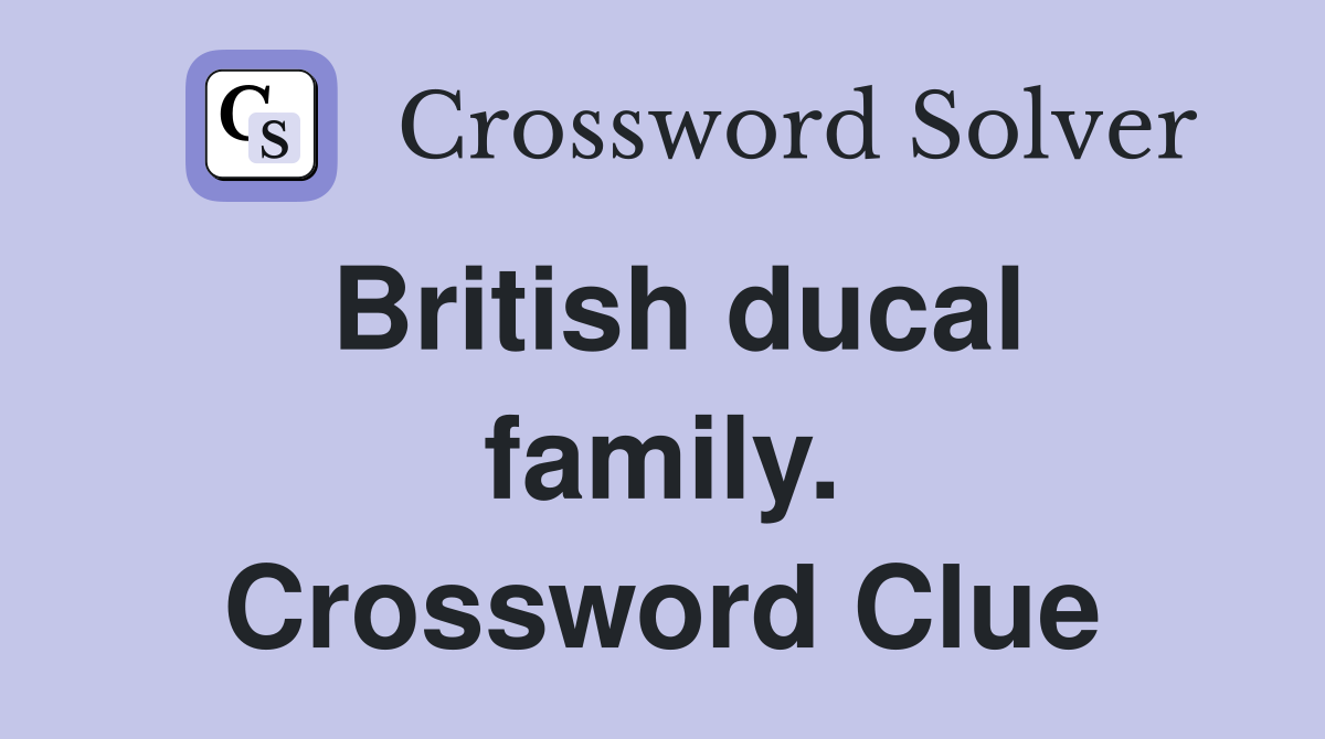 British ducal family. Crossword Clue