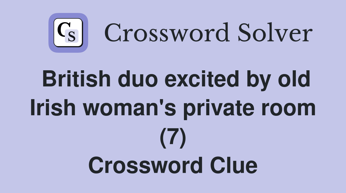 British duo excited by old Irish woman's private room (7) Crossword Clue