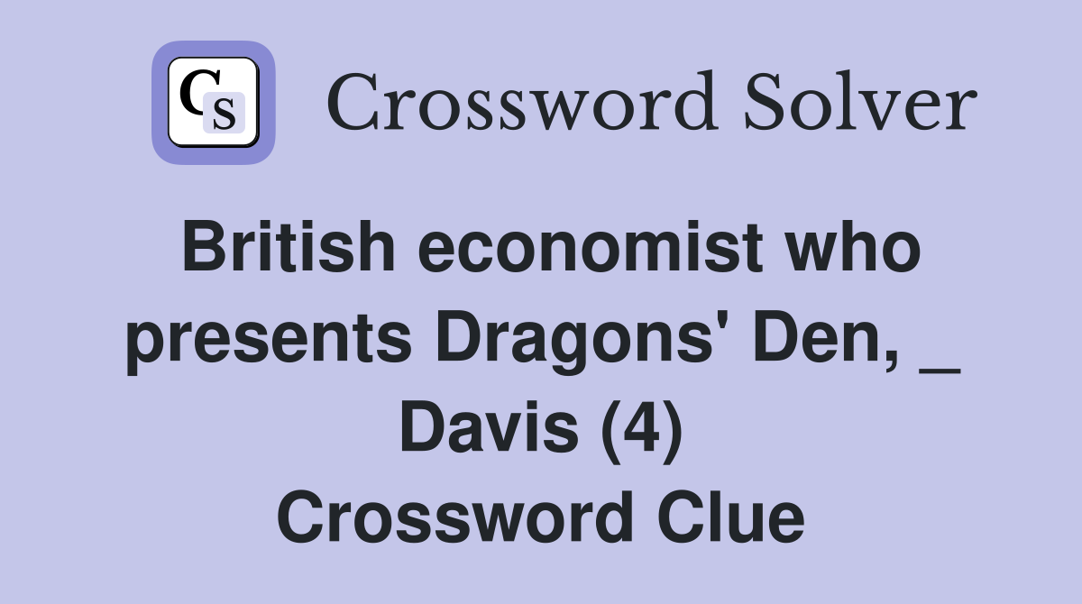 British economist who presents Dragons' Den, _ Davis (4) Crossword Clue