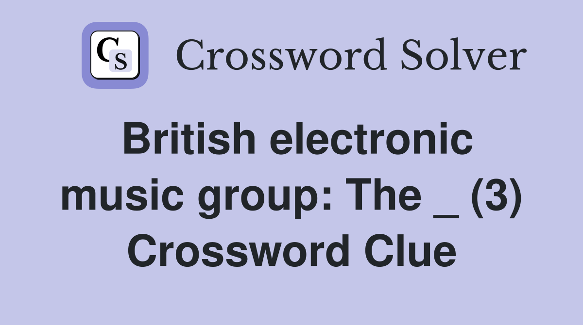British electronic music group: The _ (3) Crossword Clue