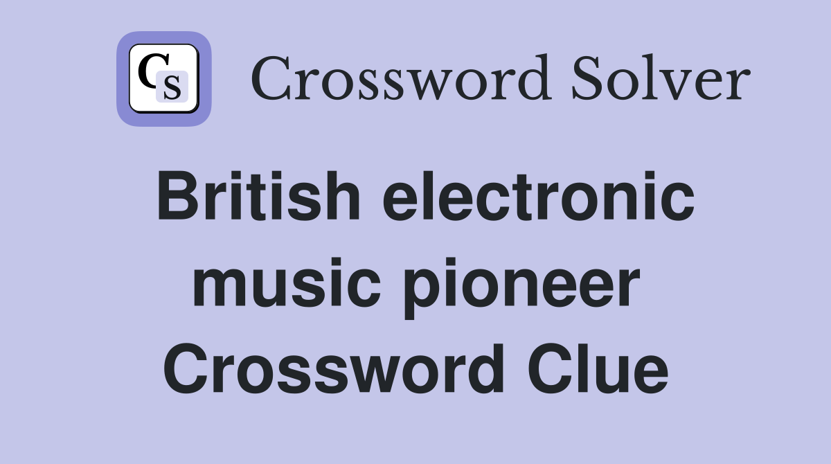 British electronic music pioneer Crossword Clue