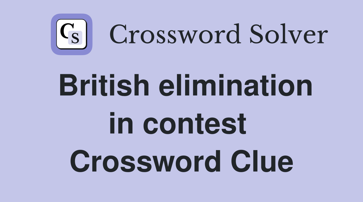 British elimination in contest  Crossword Clue