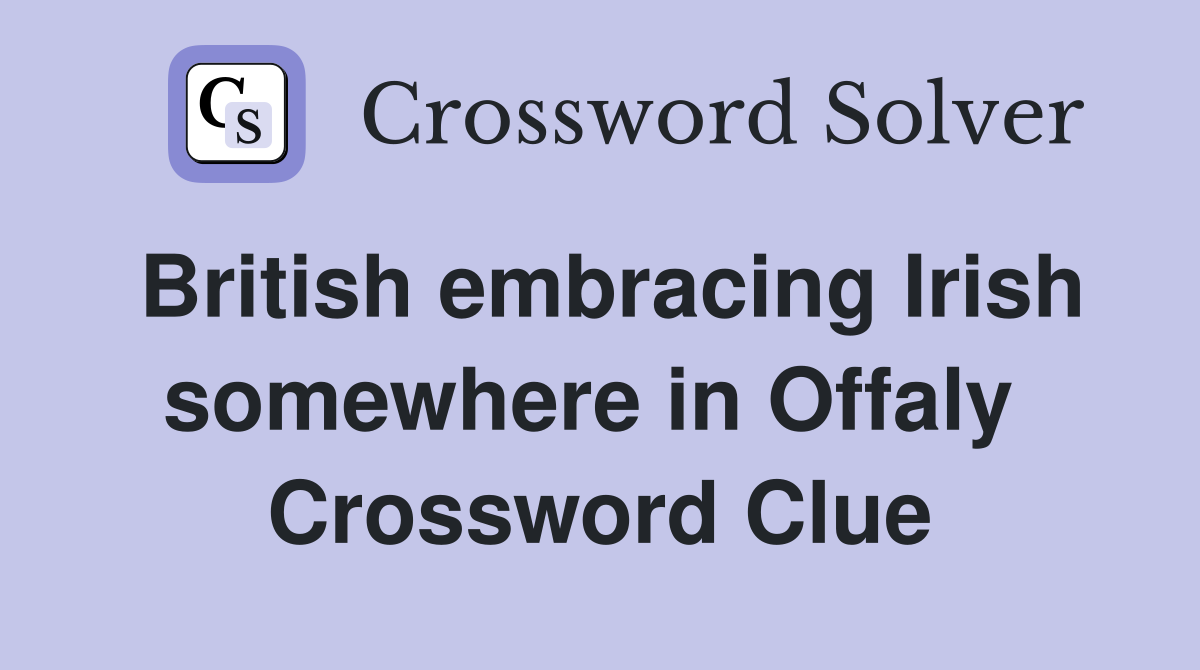 British embracing Irish somewhere in Offaly  Crossword Clue