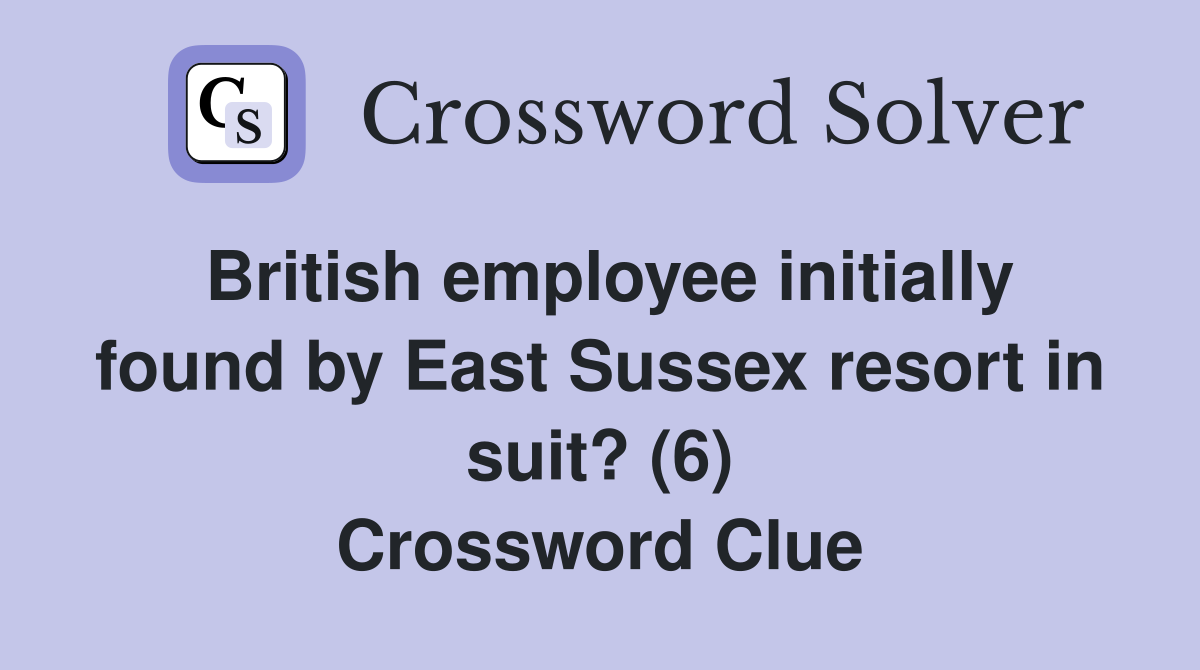 British employee initially found by East Sussex resort in suit? (6) Crossword Clue