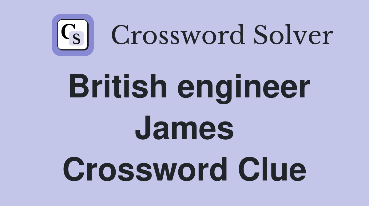 British engineer James Crossword Clue