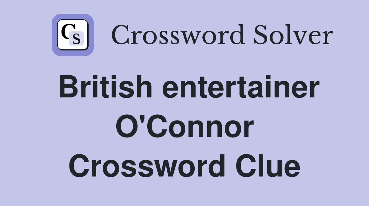 British entertainer O'Connor Crossword Clue