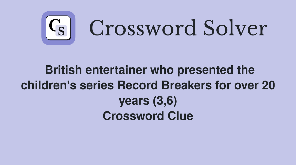 British entertainer who presented the children's series Record Breakers for over 20 years (3,6) Crossword Clue
