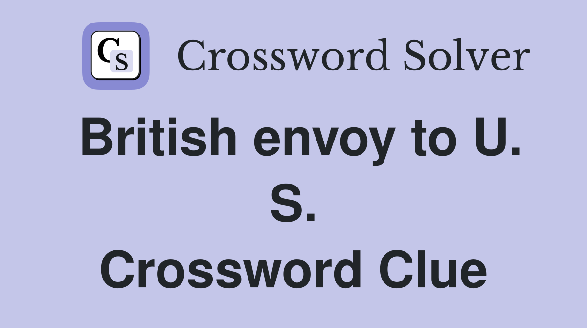 British envoy to U. S. Crossword Clue
