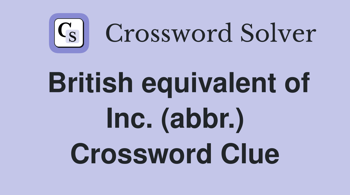 British equivalent of Inc. (abbr.) Crossword Clue