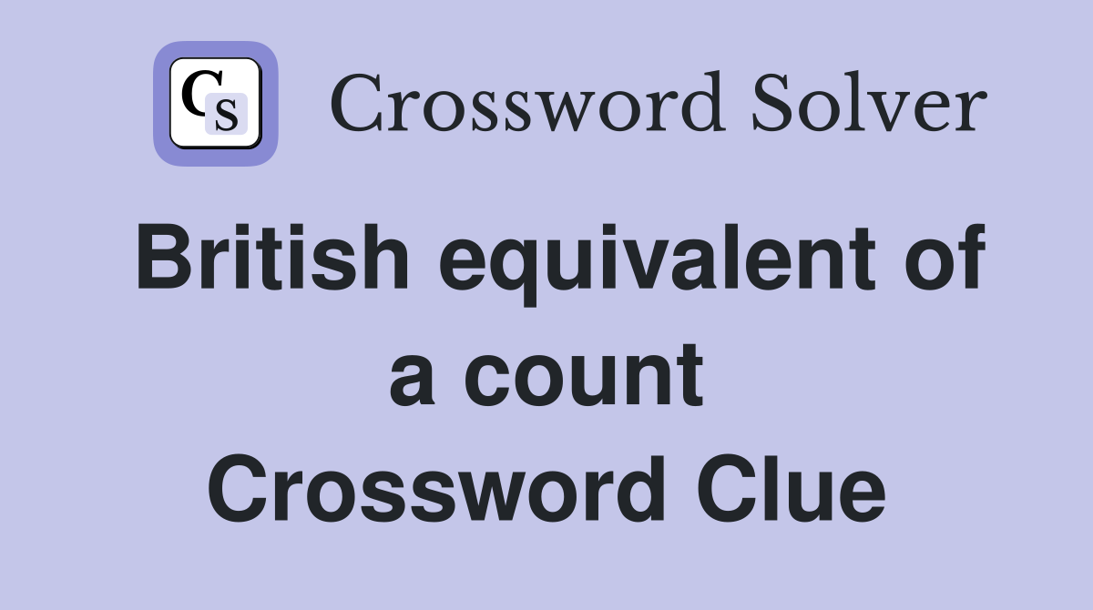 British equivalent of a count Crossword Clue