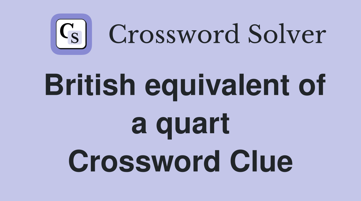 British equivalent of a quart Crossword Clue