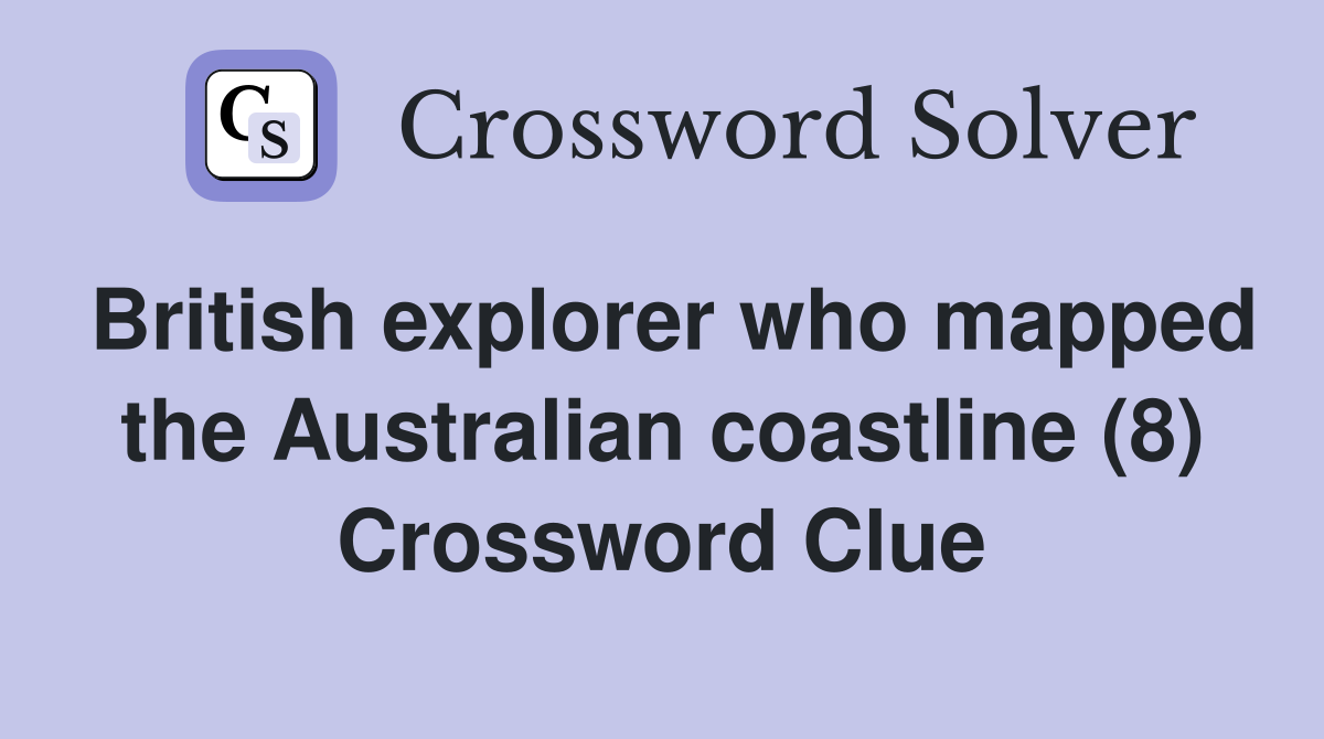 British explorer who mapped the Australian coastline (8) Crossword Clue