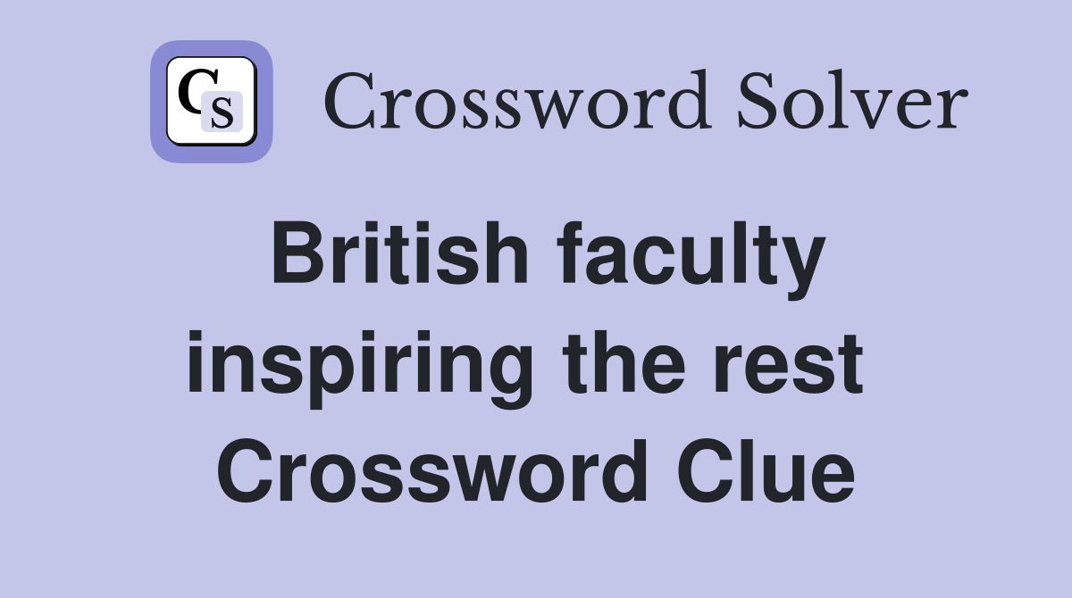 British faculty inspiring the rest  Crossword Clue