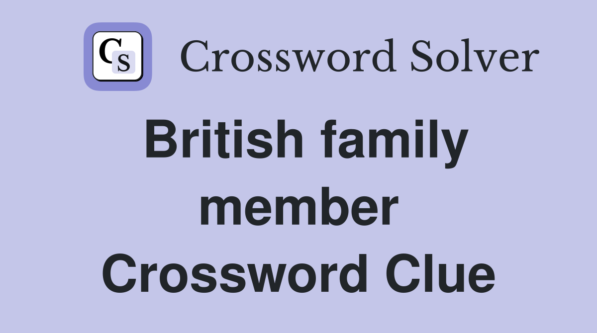 British family member Crossword Clue