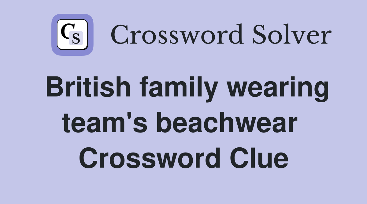 British family wearing team's beachwear  Crossword Clue
