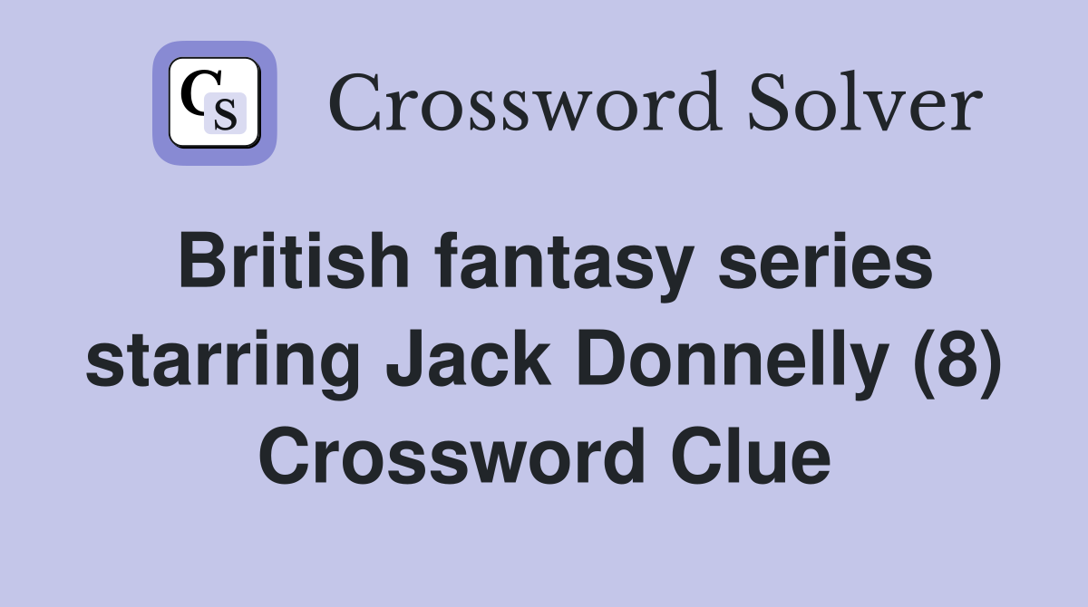 British fantasy series starring Jack Donnelly (8) Crossword Clue
