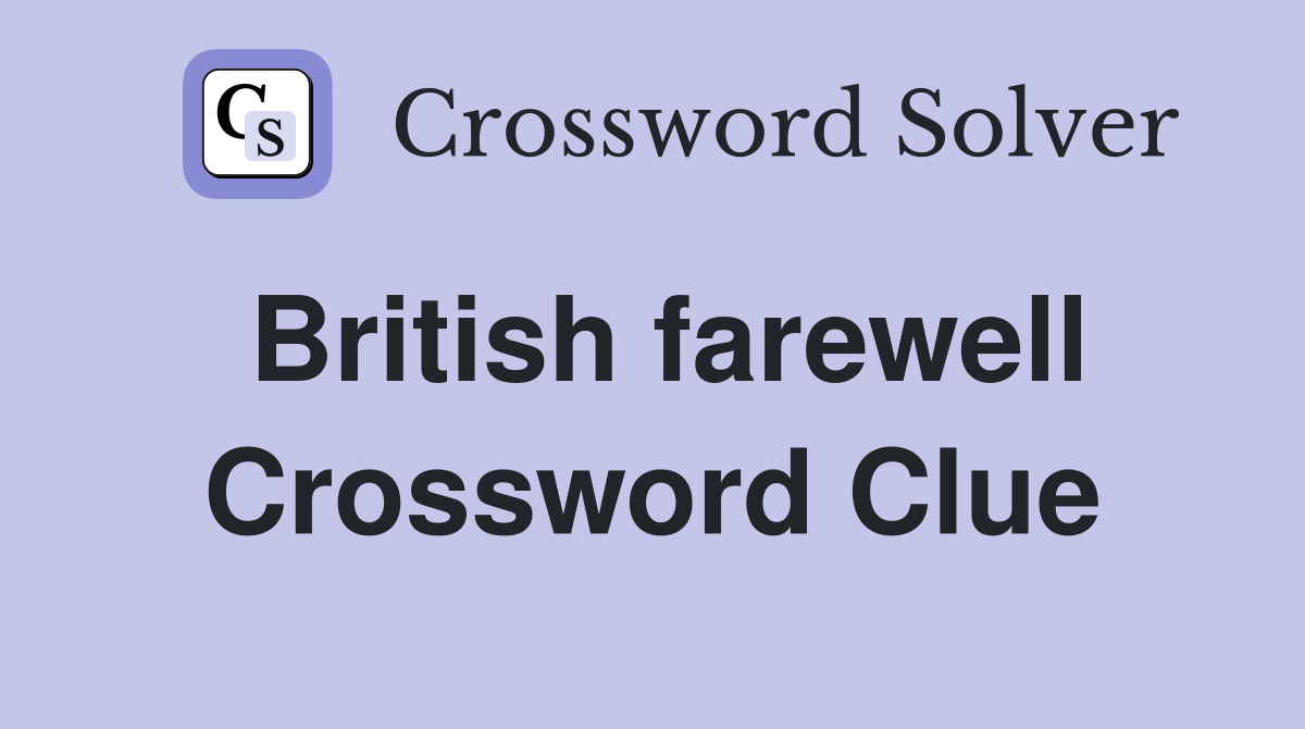 British farewell Crossword Clue