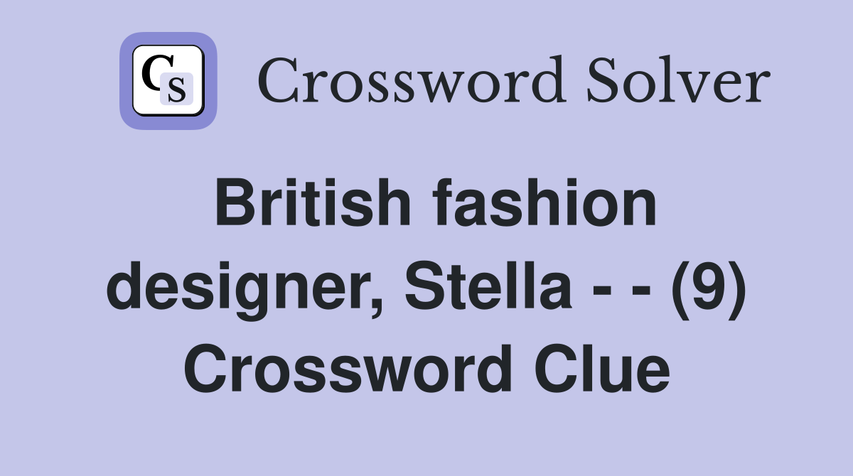 British fashion designer, Stella - - (9) Crossword Clue