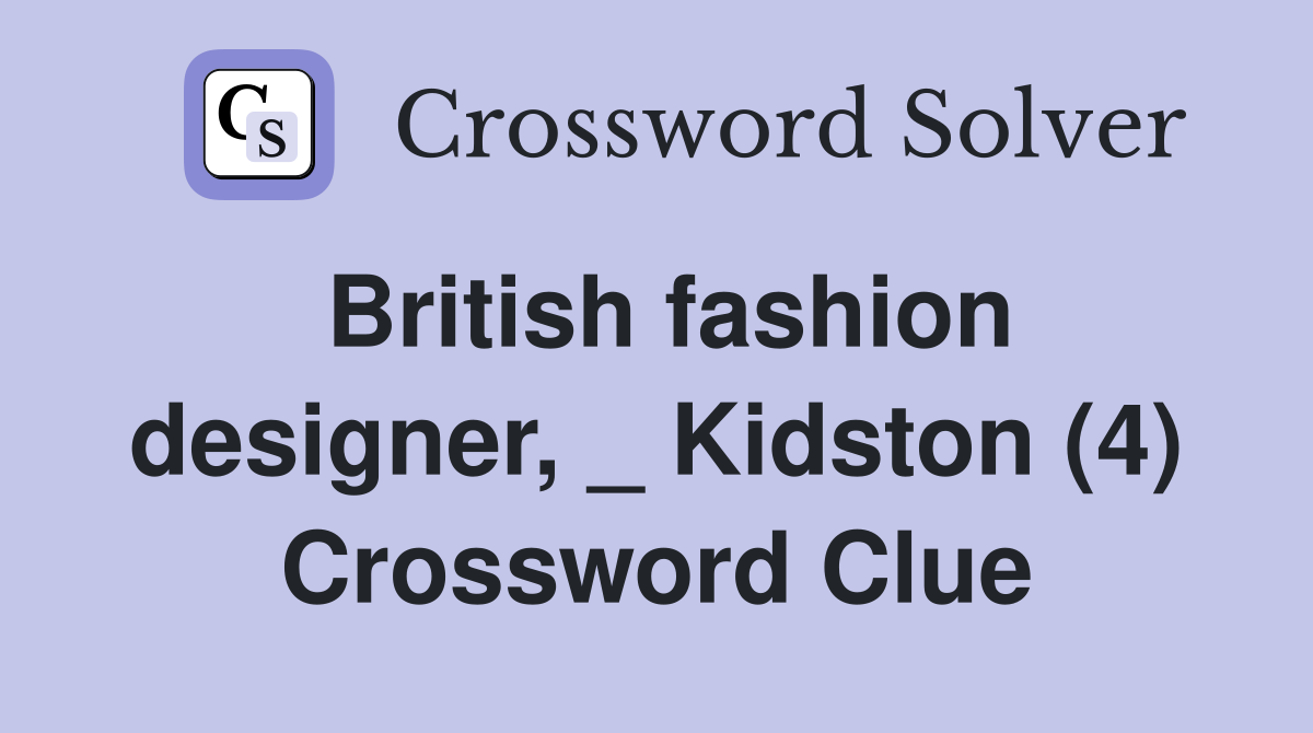 British fashion designer, _ Kidston (4) Crossword Clue