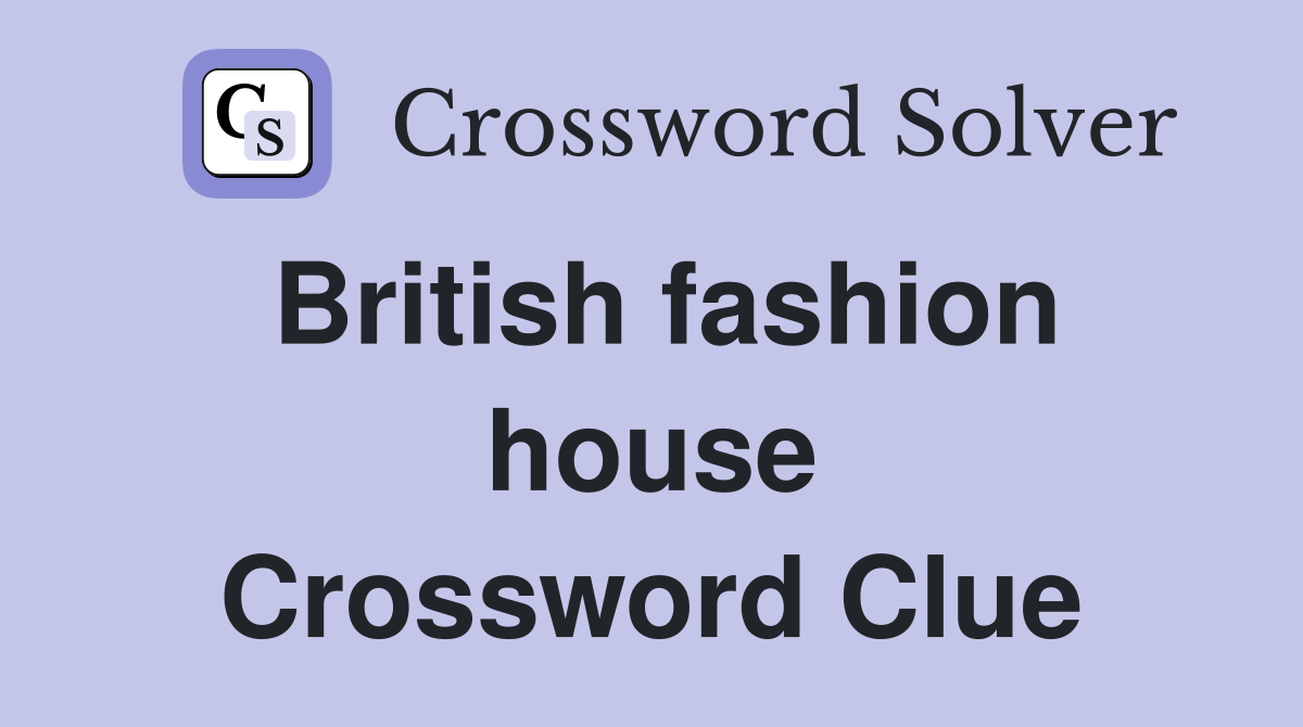 British fashion house Crossword Clue