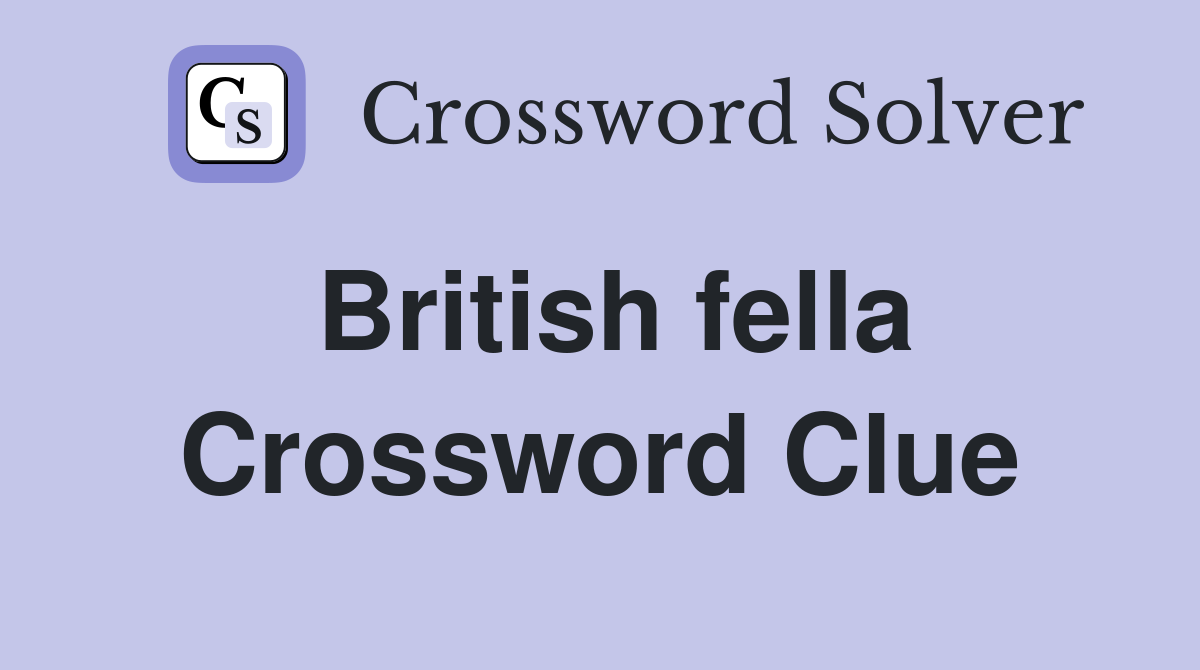 British fella Crossword Clue