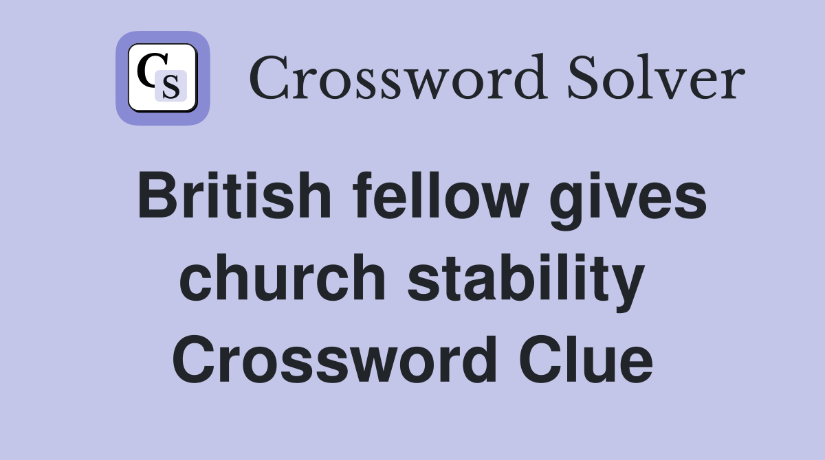 British fellow gives church stability Crossword Clue