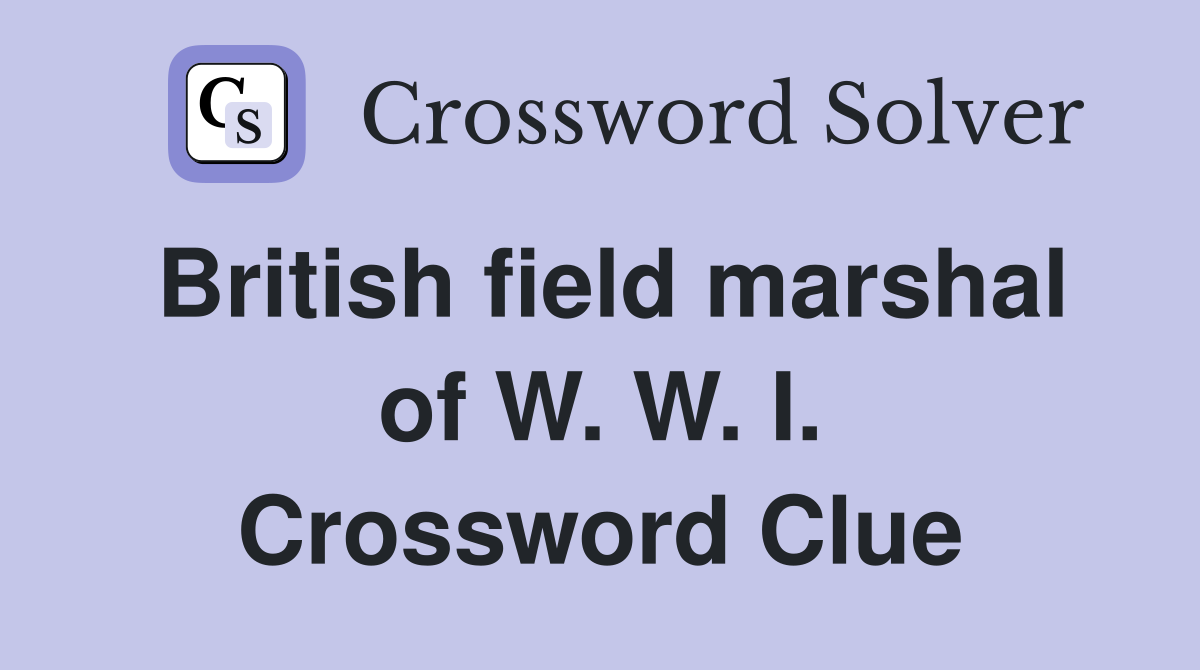 British field marshal of W. W. I. Crossword Clue