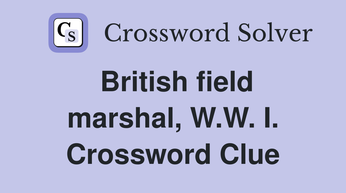 British field marshal, W.W. I. Crossword Clue