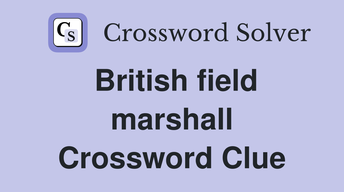 British field marshall Crossword Clue
