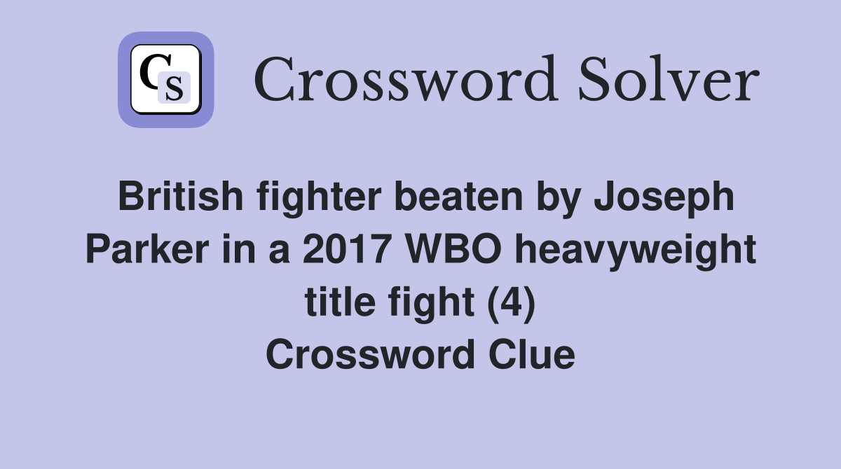 British fighter beaten by Joseph Parker in a 2017 WBO heavyweight title fight (4) Crossword Clue