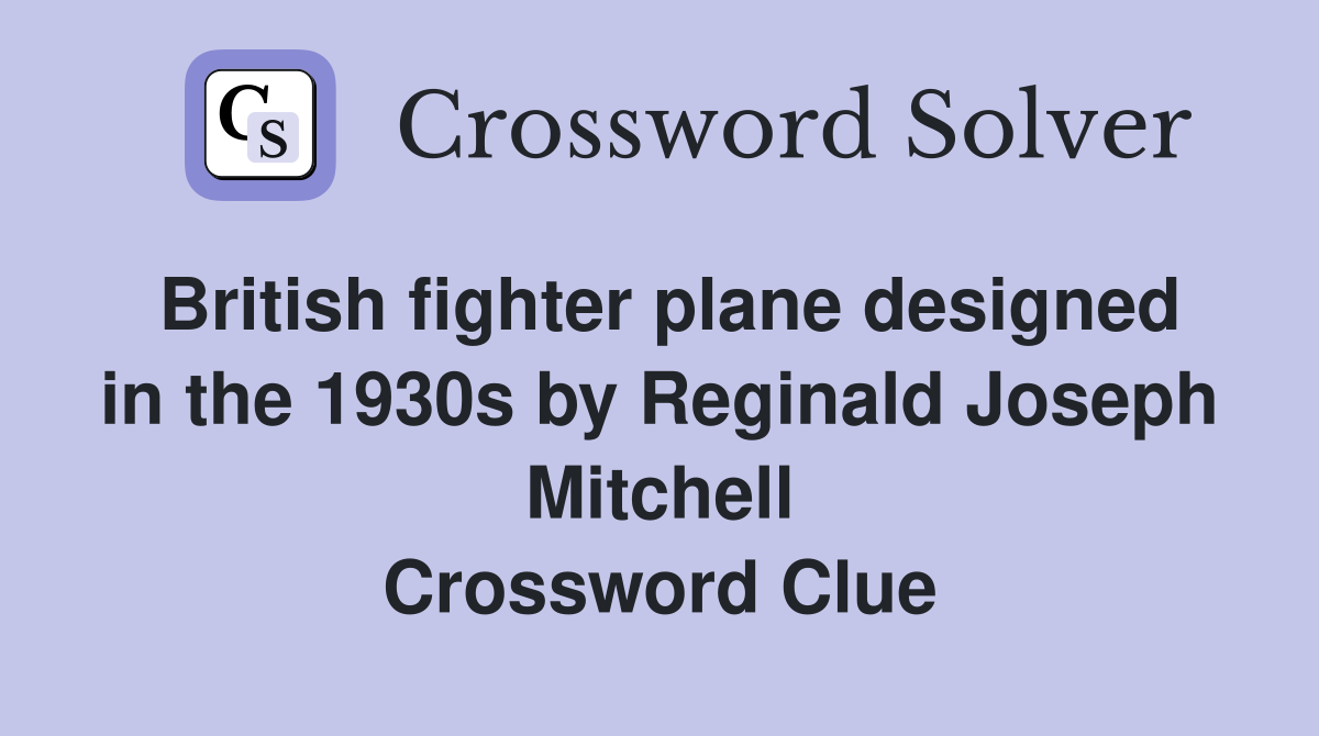 British fighter plane designed in the 1930s by Reginald Joseph Mitchell Crossword Clue