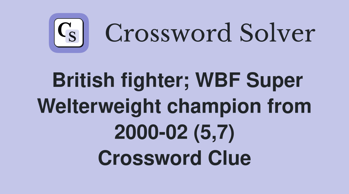 British fighter; WBF Super Welterweight champion from 2000-02 (5,7) Crossword Clue