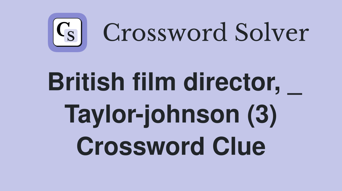 British film director, _ Taylor-johnson (3) Crossword Clue