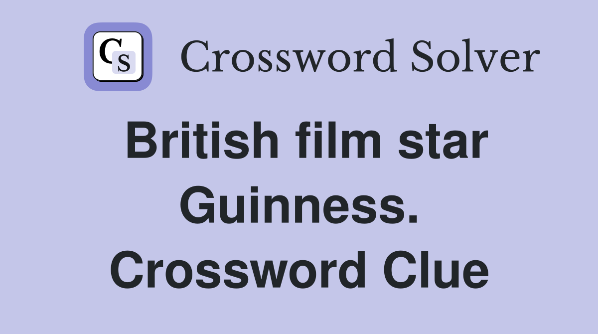 British film star Guinness. Crossword Clue