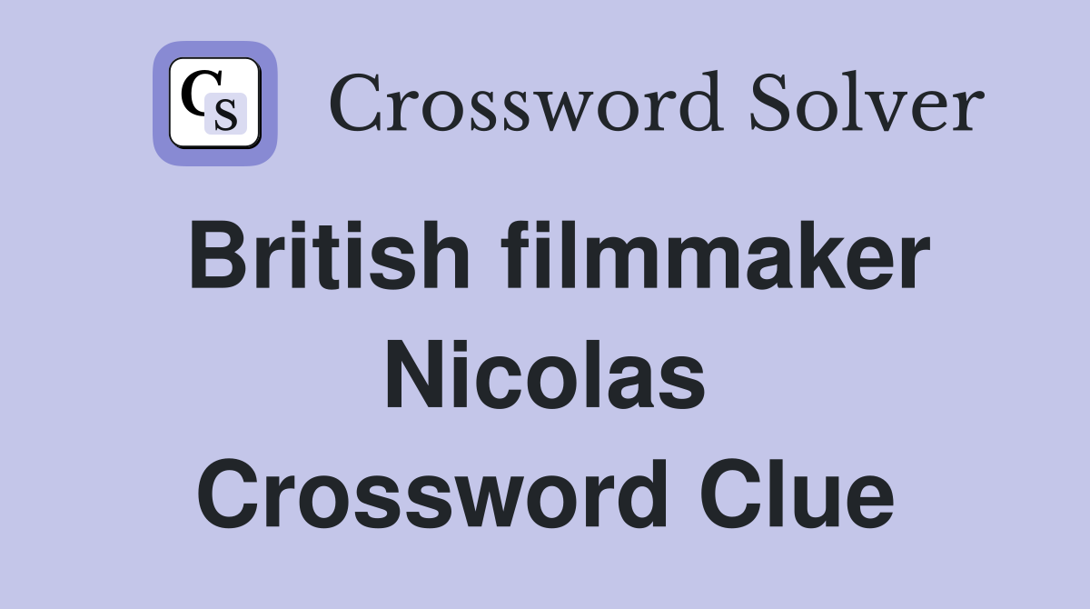 British filmmaker Nicolas Crossword Clue