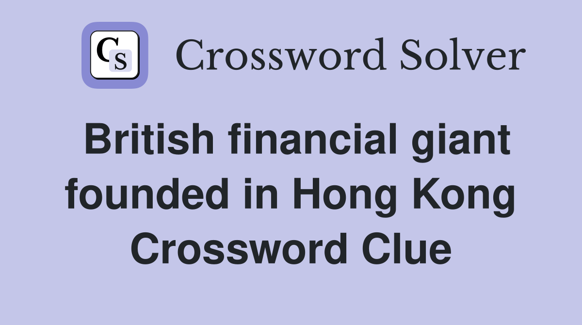 British financial giant founded in Hong Kong Crossword Clue