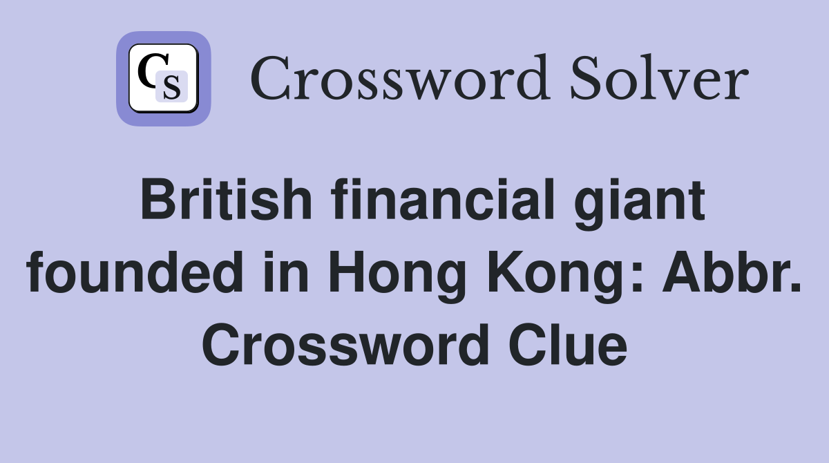 British financial giant founded in Hong Kong: Abbr. Crossword Clue